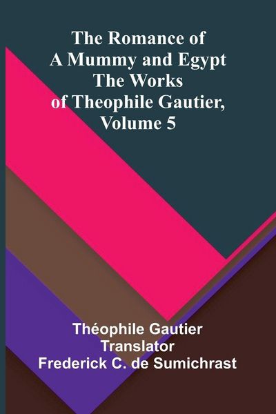 Produktbild: The Romance of a Mummy and Egypt; The Works of Theophile Gautier, Volume 5