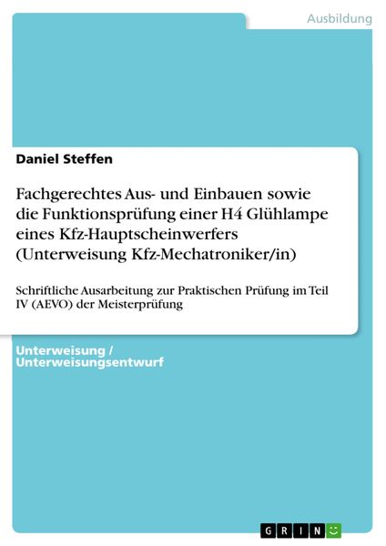 Produktbild: Fachgerechtes Aus- und Einbauen sowie die Funktionspr&uuml;fung einer H4 Gl&uuml;hlampe eines Kfz-Hauptscheinwerfers (Unterweisung Kfz-Mechatroniker/in)
