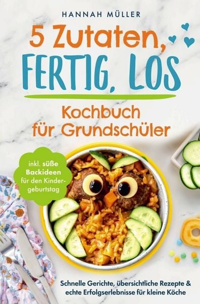 Produktbild: 5 Zutaten, fertig, los: Das Kochbuch f&uuml;r Grundsch&uuml;ler - Schnelle Gerichte, &uuml;bersichtliche Rezepte & echte Erfolgserlebnisse f&uuml;r kleine K&ouml;che