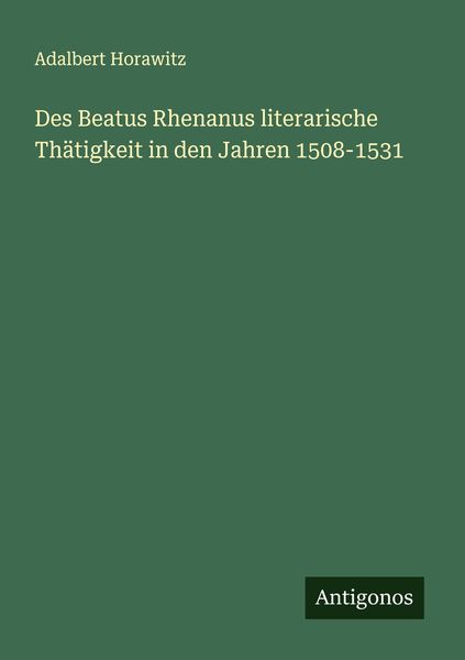 Produktbild: Des Beatus Rhenanus literarische Th&auml;tigkeit in den Jahren 1508-1531