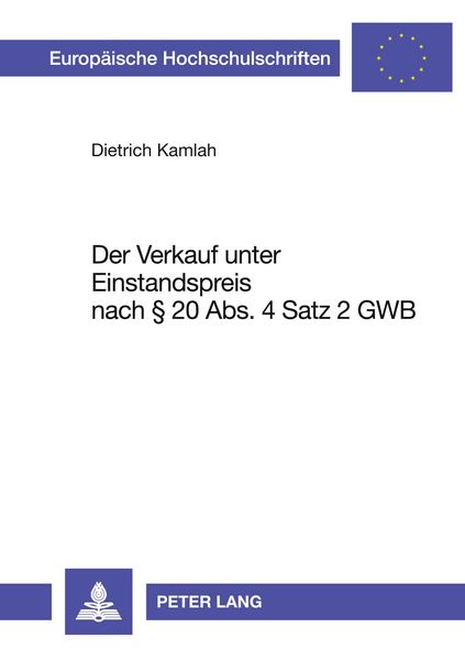 Der Verkauf unter Einstandspreis nach § 20 Abs. 4 Satz 2 GWB, Taschenbuch von Dietrich Kamlah, Peter Lang GmbH, Internationaler Verlag der