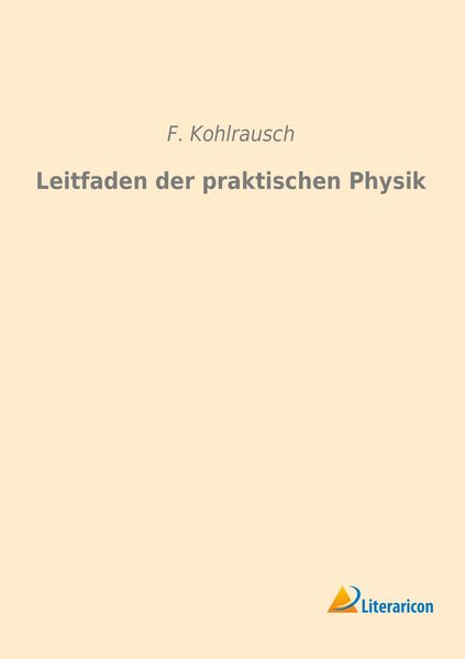 Leitfaden der praktischen Physik, Taschenbuch von F. Kohlrausch, Literaricon, 9783959132787