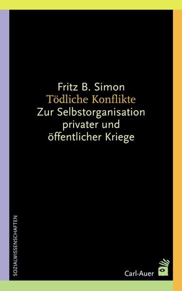 Tödliche Konflikte, Taschenbuch von Fritz B. Simon, Carl-Auer Verlag GmbH, 978-3-89670-427-6