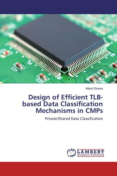 Produktbild: Design of Efficient TLB-based Data Classification Mechanisms in CMPs