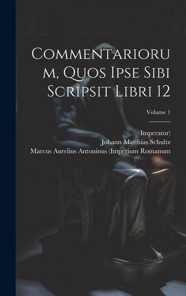 Produktbild: Commentariorum, Quos Ipse Sibi Scripsit Libri 12; Volume 1
