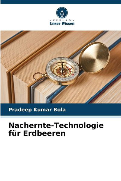 Nachernte-Technologie für Erdbeeren, Taschenbuch von Pradeep Kumar Bola, Verlag Unser Wissen, 9786200712745