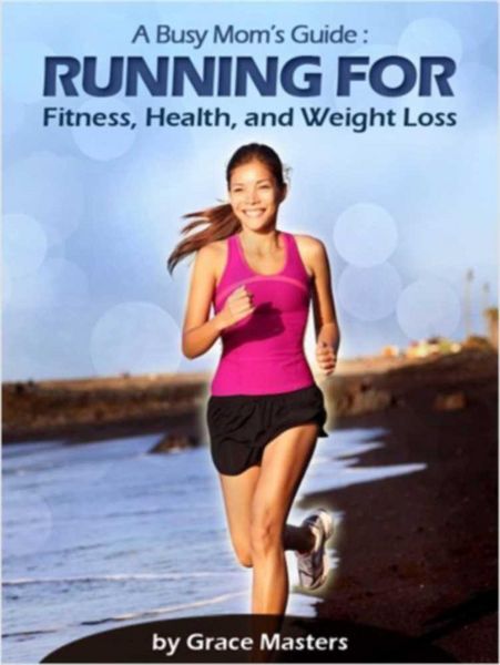 Produktbild: Busy Mom's Guide: Running for Fitness, Weight Loss & Health