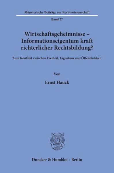 Wirtschaftsgeheimnisse - Informationseigentum kraft richterlicher Rechtsbildung?, Taschenbuch von Ernst Hauck, Duncker & Humblot, 9783428063291