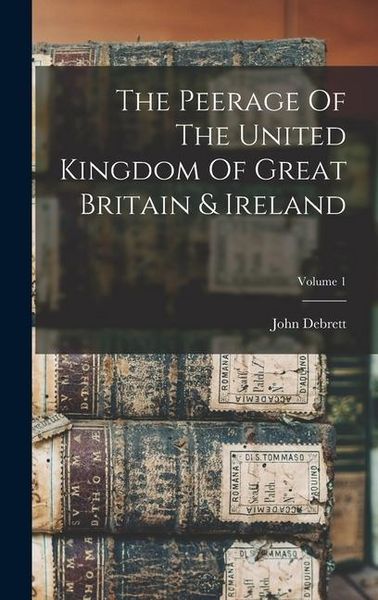 Produktbild: The Peerage Of The United Kingdom Of Great Britain & Ireland; Volume 1