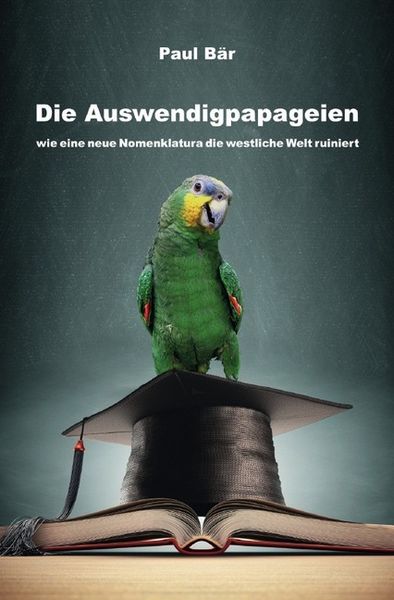 Die Auswendigpapageien, Taschenbuch von Paul Bär, Epubli, 9783748530541