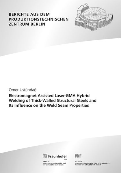 Produktbild: Electromagnet Assisted Laser-GMA Hybrid Welding of Thick-Walled Structural Steels and Its Influence on the Weld Seam Properties