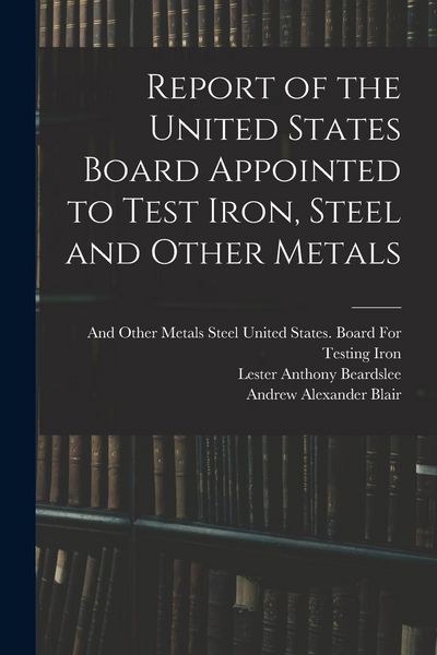 Produktbild: Report of the United States Board Appointed to Test Iron, Steel and Other Metals