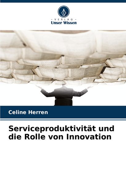 Serviceproduktivität und die Rolle von Innovation, Taschenbuch von Celine Herren, Verlag Unser Wissen, 9786208730840