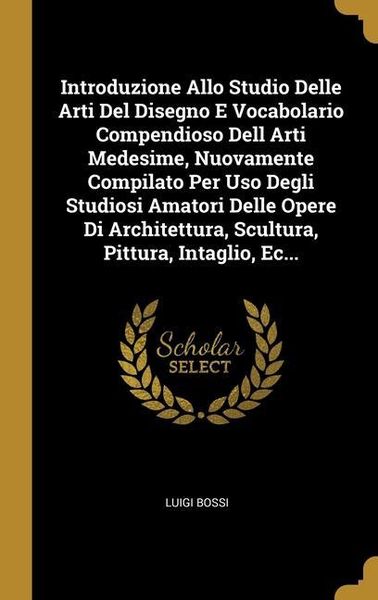 Produktbild: Introduzione Allo Studio Delle Arti Del Disegno E Vocabolario Compendioso Dell Arti Medesime, Nuovamente Compilato Per Uso Degli Studiosi Amatori Dell