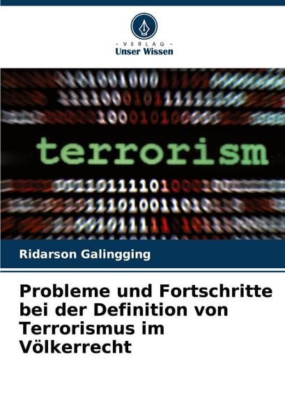 Probleme und Fortschritte bei der Definition von Terrorismus im Völkerrecht, Taschenbuch von Ridarson Galingging, Verlag Unser Wissen, 9786208874711