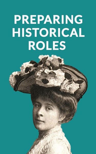 Produktbild: Preparing Historical Roles. How Actors And Writers Can Avoid Pitfalls In Biopics, Period Drama And Historical Films