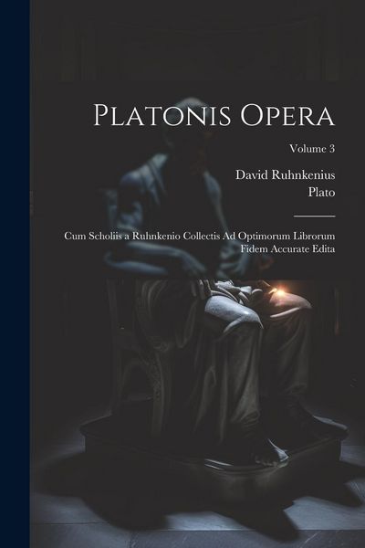 Produktbild: Platonis Opera: Cum Scholiis a Ruhnkenio Collectis Ad Optimorum Librorum Fidem Accurate Edita; Volume 3