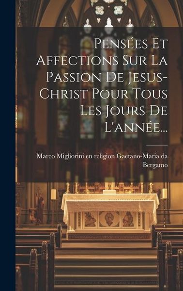 Produktbild: Pens&eacute;es Et Affections Sur La Passion De Jesus-christ Pour Tous Les Jours De L'ann&eacute;e...