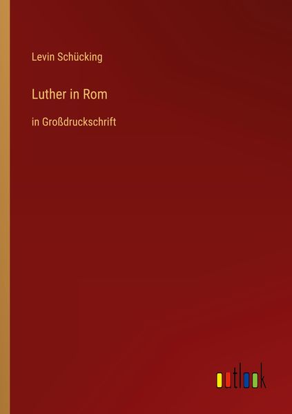 Luther in Rom, Taschenbuch von Levin Schücking, Outlook, 9783368296926