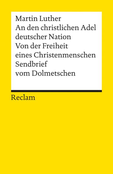 Produktbild: An den christlichen Adel deutscher Nation. Von der Freiheit eines Christenmenschen. Sendbrief vom Dolmetschen