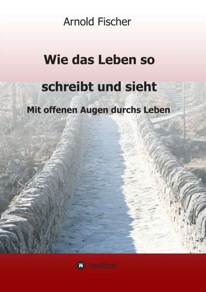 Wie das Leben so schreibt und sieht, Taschenbuch von Arnold Fischer, Tredition, 9783749736232
