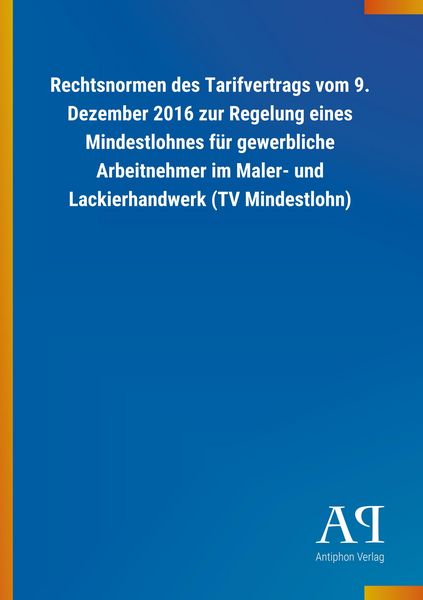 Produktbild: Rechtsnormen des Tarifvertrags vom 9. Dezember 2016 zur Regelung eines Mindestlohnes f&uuml;r gewerbliche Arbeitnehmer im Maler- und Lackierhandwerk (TV Mindestlohn)