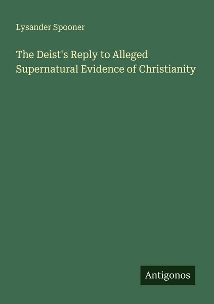 Produktbild: The Deist's Reply to Alleged Supernatural Evidence of Christianity
