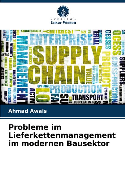 Probleme im Lieferkettenmanagement im modernen Bausektor, Taschenbuch von Ahmad Awais, Verlag Unser Wissen, 9786208774486