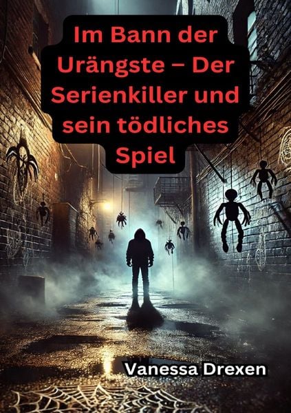 Im Bann der Urängste – Der Serienkiller und sein tödliches Spiel, Taschenbuch von Vanessa Drexen, Epubli, 9783819028328