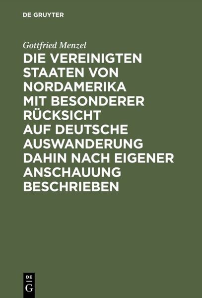 Produktbild: Die Vereinigten Staaten von Nordamerika mit besonderer R&uuml;cksicht auf deutsche Auswanderung dahin nach eigener Anschauung beschrieben