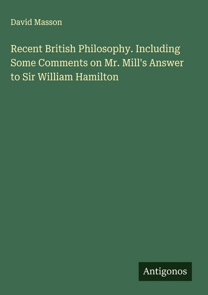 Produktbild: Recent British Philosophy. Including Some Comments on Mr. Mill's Answer to Sir William Hamilton