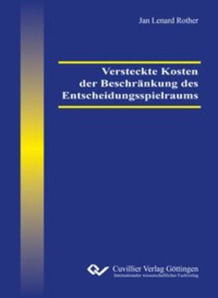 Versteckte Kosten der Beschränkung des Entscheidungsspielraums, Taschenbuch von Jan Lenard Rother, Cuvillier Verlag, 978-3-7369-9992-3