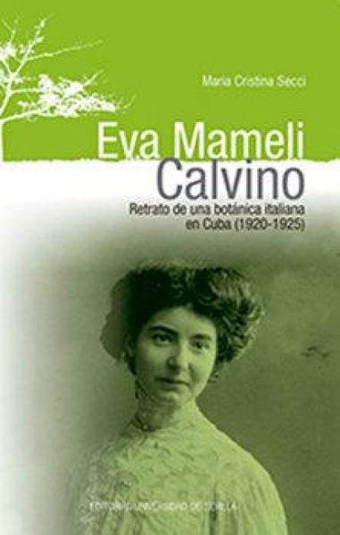 Produktbild: Eva Mameli Calvino : retrato de una bot&aacute;nica italiana en Cuba, 1920-1925