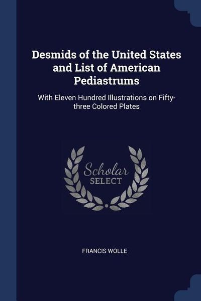 Produktbild: Desmids of the United States and List of American Pediastrums: With Eleven Hundred Illustrations on Fifty-three Colored Plates