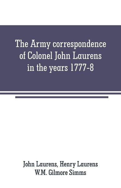 Produktbild: The Army correspondence of Colonel John Laurens in the years 1777-8