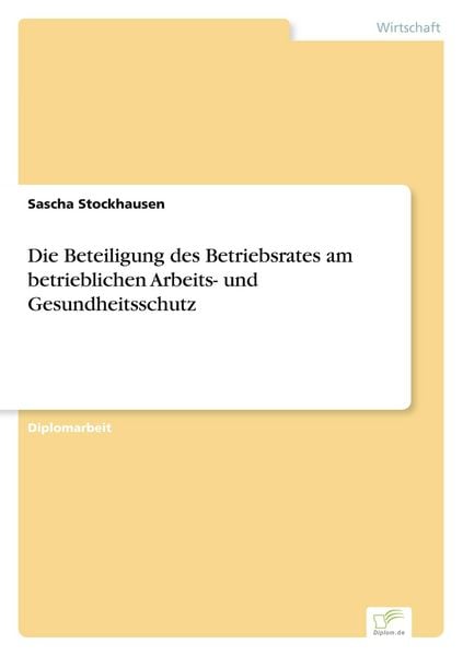 Produktbild: Die Beteiligung des Betriebsrates am betrieblichen Arbeits- und Gesundheitsschutz