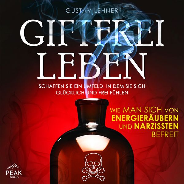 Giftfrei leben: Wie man sich von Energieräubern und Narzissten befreit - Gustav Lehner, Audio, 9781628616583