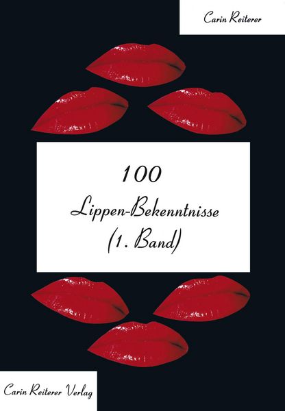 100 Lippen-Bekenntnisse, Taschenbuch von Carin Reiterer, Reiterer, C, 9783980775540
