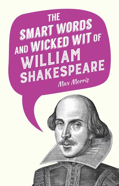 Produktbild: The Smart Words and Wicked Wit of William Shakespeare
