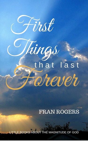 Produktbild: First Things That Last Forever (Little Books About the Magnitude of God)