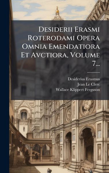 Produktbild: Desiderii Erasmi Roterodami Opera Omnia Emendatiora Et Avctiora, Volume 7...