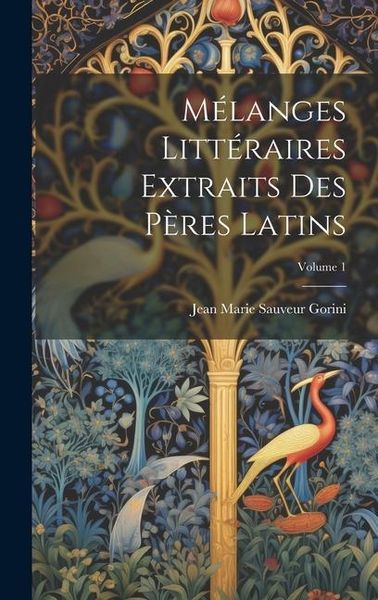 Produktbild: M&eacute;langes Litt&eacute;raires Extraits Des P&egrave;res Latins; Volume 1