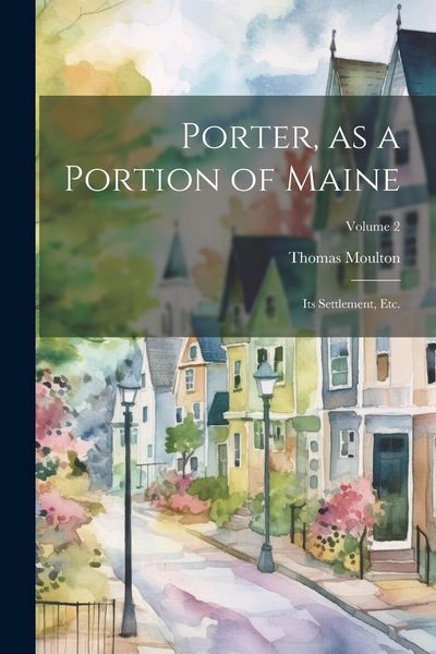 Produktbild: Porter, as a Portion of Maine: Its Settlement, etc.; Volume 2