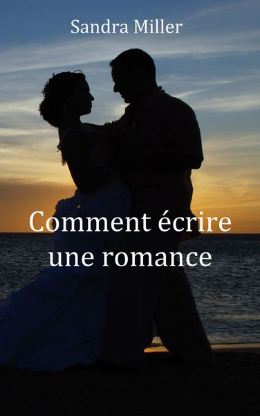 Produktbild: Comment &eacute;crire une romance (Aide &agrave; l'&eacute;criture, #3)