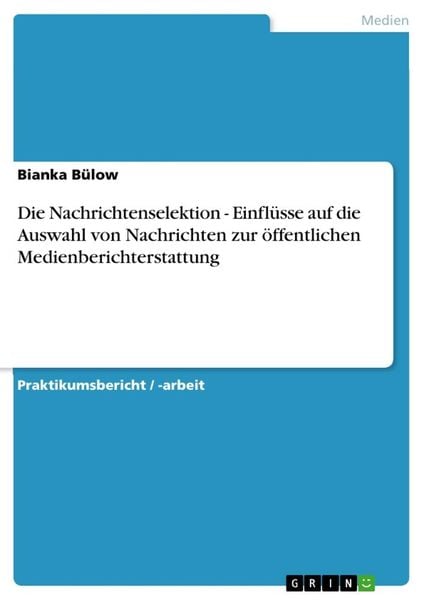 Produktbild: Die Nachrichtenselektion - Einfl&uuml;sse auf die Auswahl von Nachrichten zur &ouml;ffentlichen Medienberichterstattung
