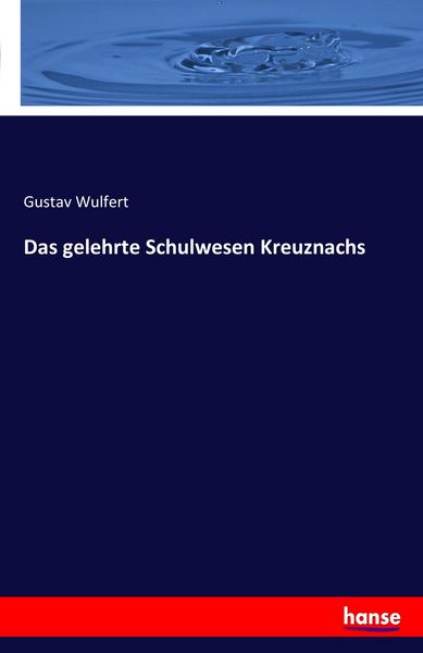 Das gelehrte Schulwesen Kreuznachs, Taschenbuch von Gustav Wulfert, Hansebooks, 9783741123559