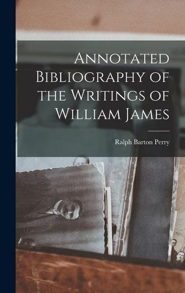 Produktbild: Annotated Bibliography of the Writings of William James