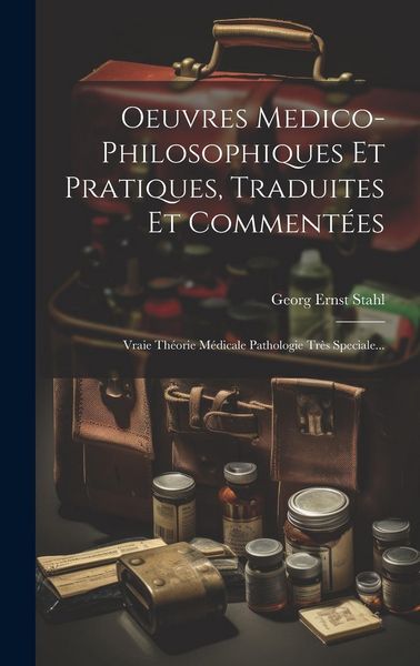 Produktbild: Oeuvres Medico-philosophiques Et Pratiques, Traduites Et Comment&eacute;es: Vraie Th&eacute;orie M&eacute;dicale Pathologie Tr&egrave;s Speciale...