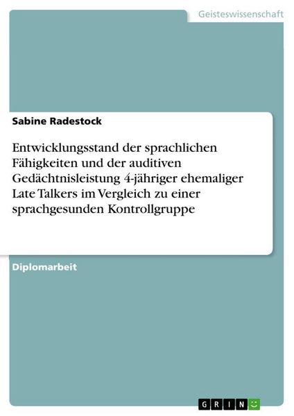 Produktbild: Entwicklungsstand der sprachlichen F&auml;higkeiten und der auditiven Ged&auml;chtnisleistung 4-j&auml;hriger ehemaliger Late Talkers im Vergleich zu einer sprachges