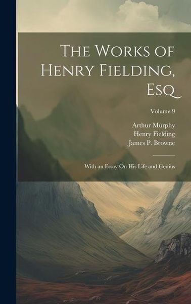 Produktbild: The Works of Henry Fielding, Esq: With an Essay On His Life and Genius; Volume 9